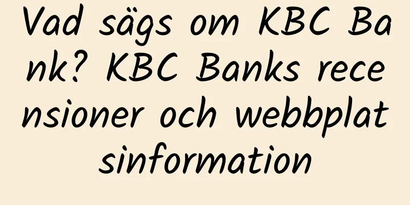 Vad sägs om KBC Bank? KBC Banks recensioner och webbplatsinformation