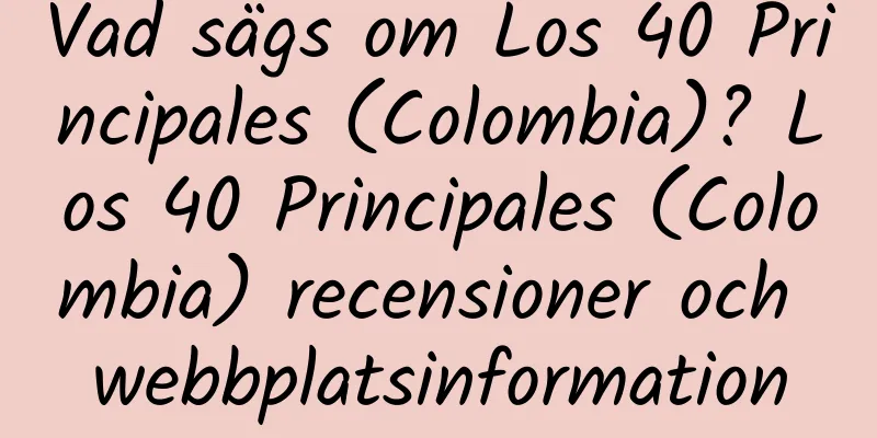 Vad sägs om Los 40 Principales (Colombia)? Los 40 Principales (Colombia) recensioner och webbplatsinformation