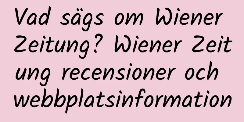 Vad sägs om Wiener Zeitung? Wiener Zeitung recensioner och webbplatsinformation