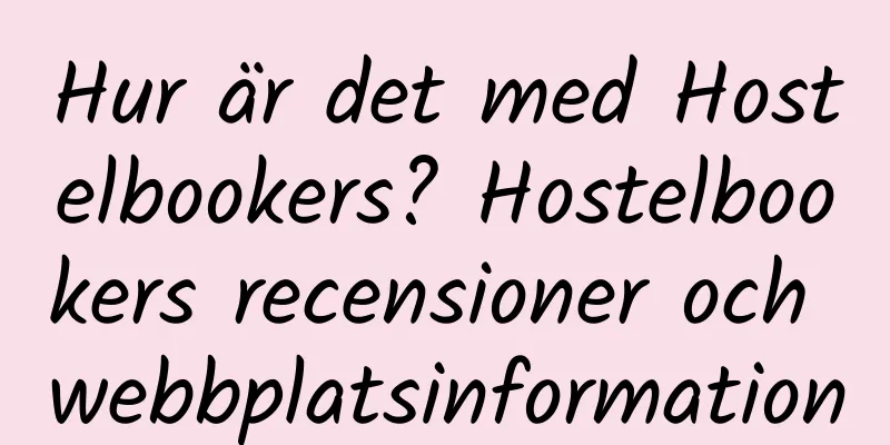 Hur är det med Hostelbookers? Hostelbookers recensioner och webbplatsinformation