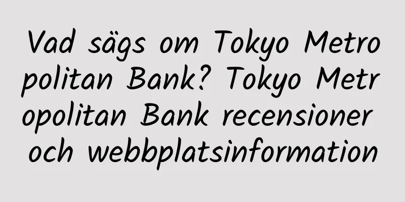Vad sägs om Tokyo Metropolitan Bank? Tokyo Metropolitan Bank recensioner och webbplatsinformation