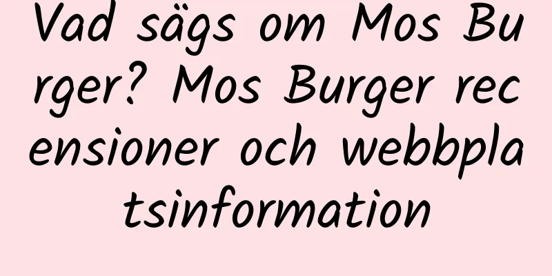 Vad sägs om Mos Burger? Mos Burger recensioner och webbplatsinformation