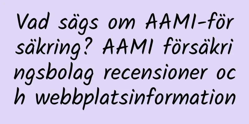 Vad sägs om AAMI-försäkring? AAMI försäkringsbolag recensioner och webbplatsinformation