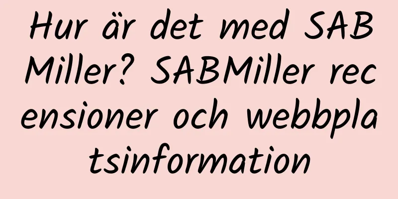 Hur är det med SABMiller? SABMiller recensioner och webbplatsinformation