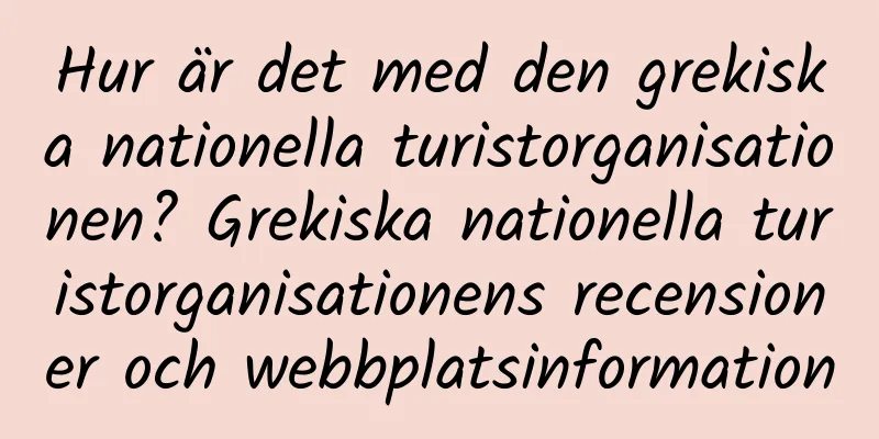 Hur är det med den grekiska nationella turistorganisationen? Grekiska nationella turistorganisationens recensioner och webbplatsinformation