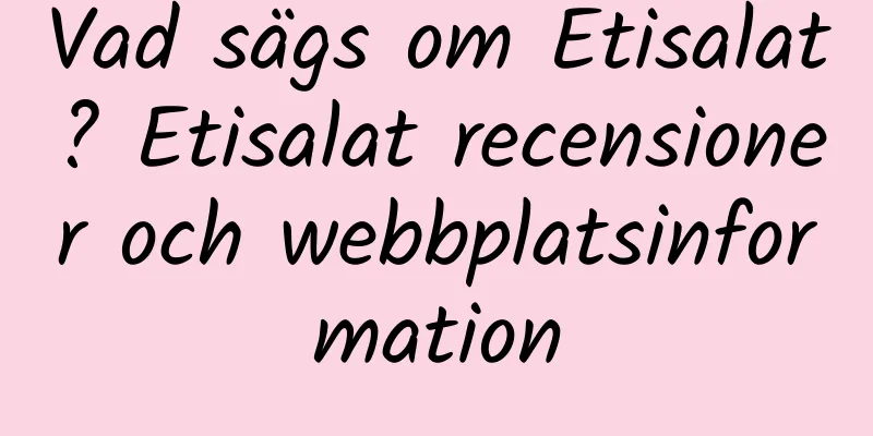 Vad sägs om Etisalat? Etisalat recensioner och webbplatsinformation