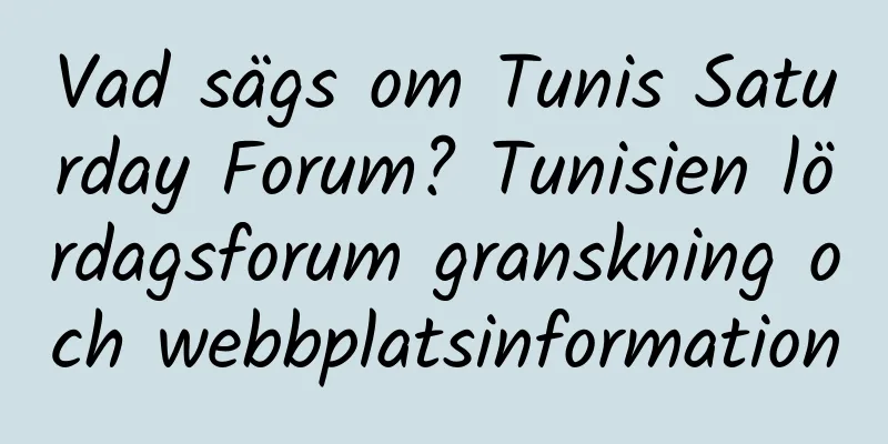 Vad sägs om Tunis Saturday Forum? Tunisien lördagsforum granskning och webbplatsinformation