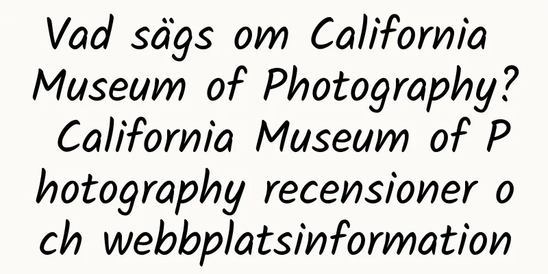 Vad sägs om California Museum of Photography? California Museum of Photography recensioner och webbplatsinformation