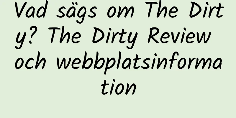 Vad sägs om The Dirty? The Dirty Review och webbplatsinformation