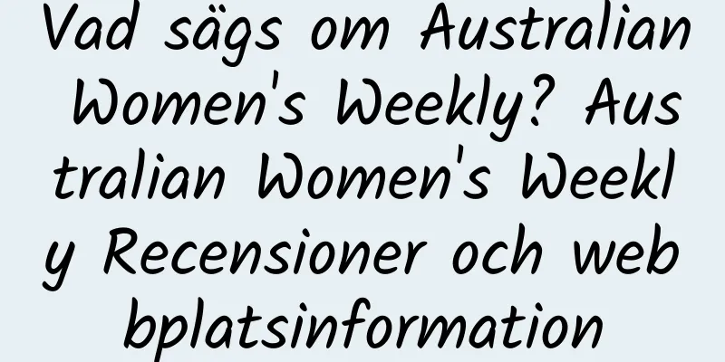 Vad sägs om Australian Women's Weekly? Australian Women's Weekly Recensioner och webbplatsinformation