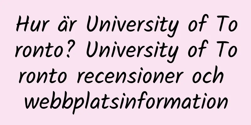 Hur är University of Toronto? University of Toronto recensioner och webbplatsinformation