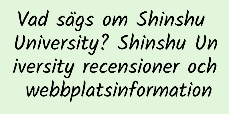 Vad sägs om Shinshu University? Shinshu University recensioner och webbplatsinformation