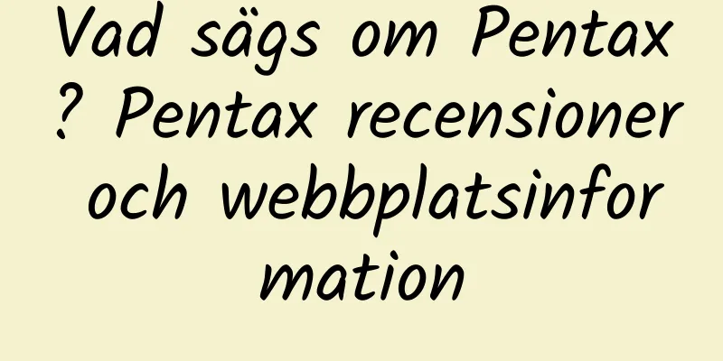 Vad sägs om Pentax? Pentax recensioner och webbplatsinformation
