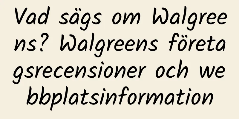 Vad sägs om Walgreens? Walgreens företagsrecensioner och webbplatsinformation