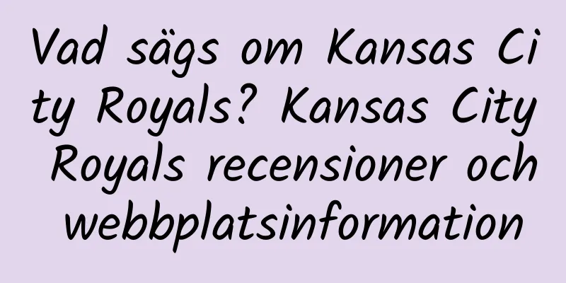 Vad sägs om Kansas City Royals? Kansas City Royals recensioner och webbplatsinformation