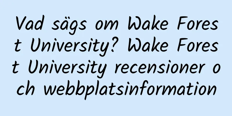 Vad sägs om Wake Forest University? Wake Forest University recensioner och webbplatsinformation