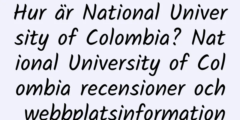Hur är National University of Colombia? National University of Colombia recensioner och webbplatsinformation
