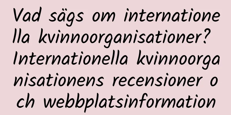 Vad sägs om internationella kvinnoorganisationer? Internationella kvinnoorganisationens recensioner och webbplatsinformation