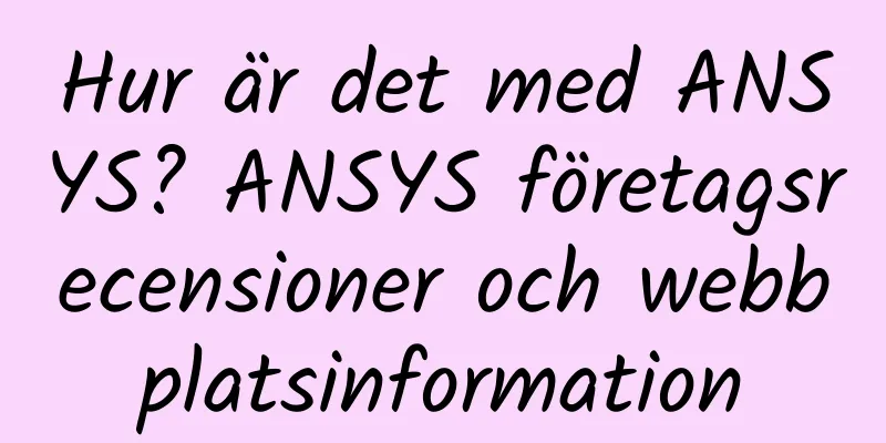 Hur är det med ANSYS? ANSYS företagsrecensioner och webbplatsinformation
