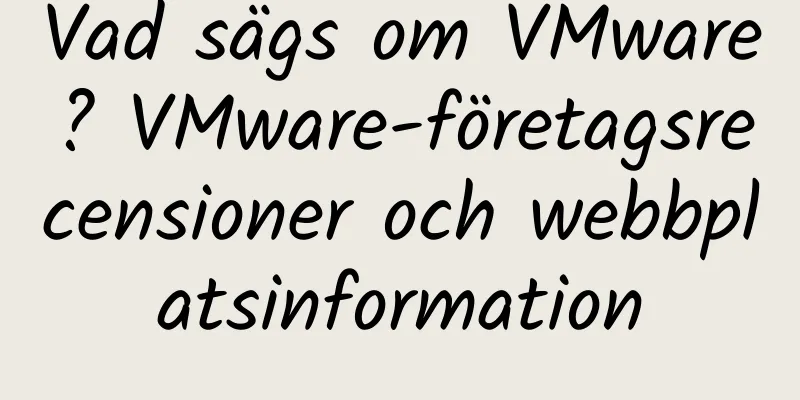 Vad sägs om VMware? VMware-företagsrecensioner och webbplatsinformation