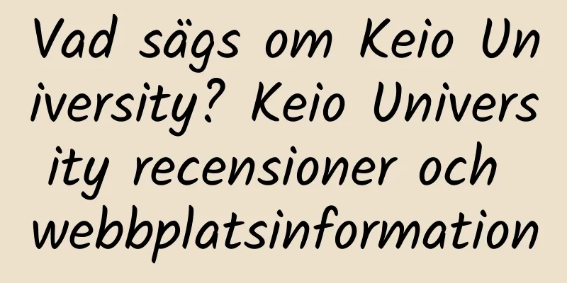 Vad sägs om Keio University? Keio University recensioner och webbplatsinformation