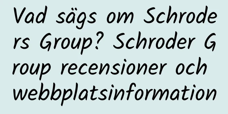 Vad sägs om Schroders Group? Schroder Group recensioner och webbplatsinformation