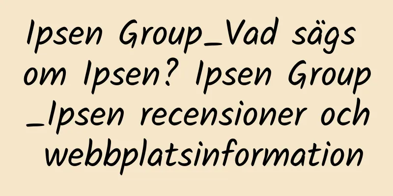 Ipsen Group_Vad sägs om Ipsen? Ipsen Group_Ipsen recensioner och webbplatsinformation