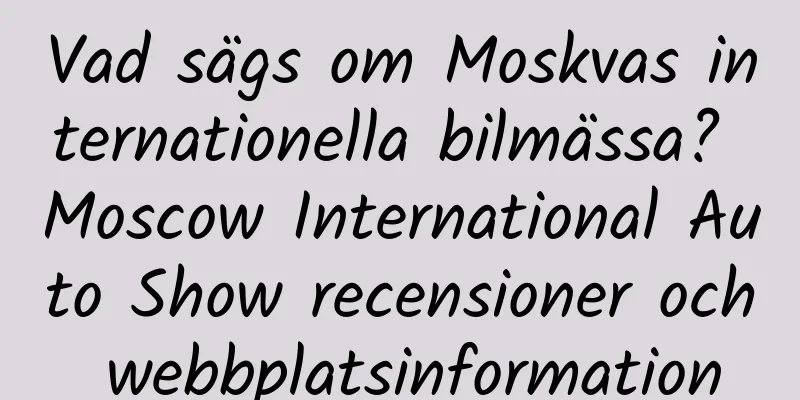 Vad sägs om Moskvas internationella bilmässa? Moscow International Auto Show recensioner och webbplatsinformation