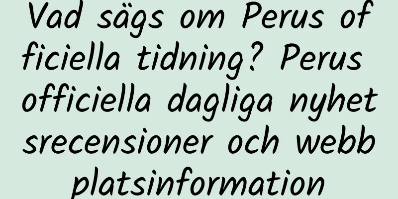 Vad sägs om Perus officiella tidning? Perus officiella dagliga nyhetsrecensioner och webbplatsinformation