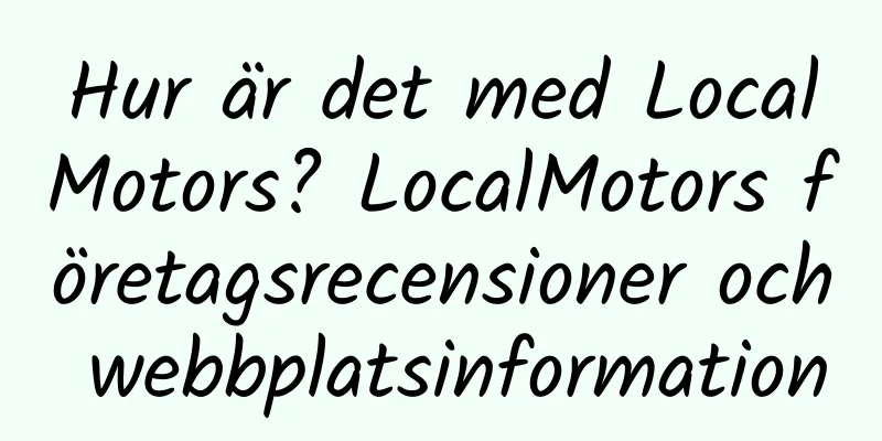 Hur är det med LocalMotors? LocalMotors företagsrecensioner och webbplatsinformation