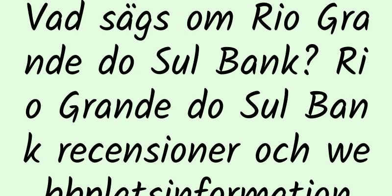 Vad sägs om Rio Grande do Sul Bank? Rio Grande do Sul Bank recensioner och webbplatsinformation