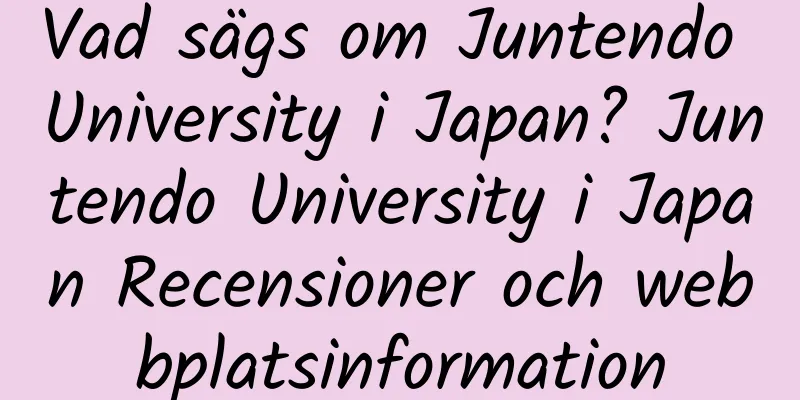 Vad sägs om Juntendo University i Japan? Juntendo University i Japan Recensioner och webbplatsinformation