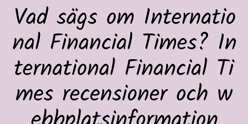 Vad sägs om International Financial Times? International Financial Times recensioner och webbplatsinformation