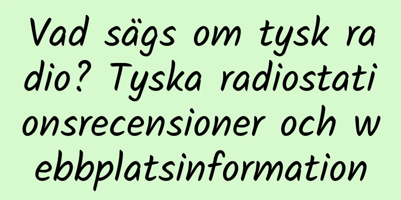 Vad sägs om tysk radio? Tyska radiostationsrecensioner och webbplatsinformation