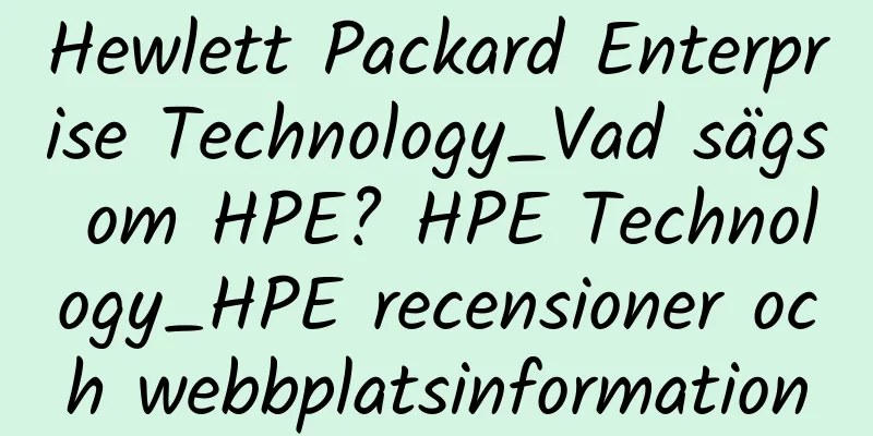 Hewlett Packard Enterprise Technology_Vad sägs om HPE? HPE Technology_HPE recensioner och webbplatsinformation
