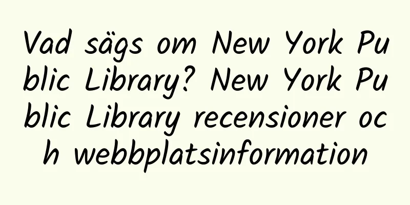 Vad sägs om New York Public Library? New York Public Library recensioner och webbplatsinformation