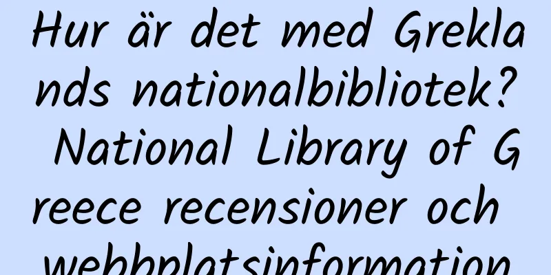 Hur är det med Greklands nationalbibliotek? National Library of Greece recensioner och webbplatsinformation