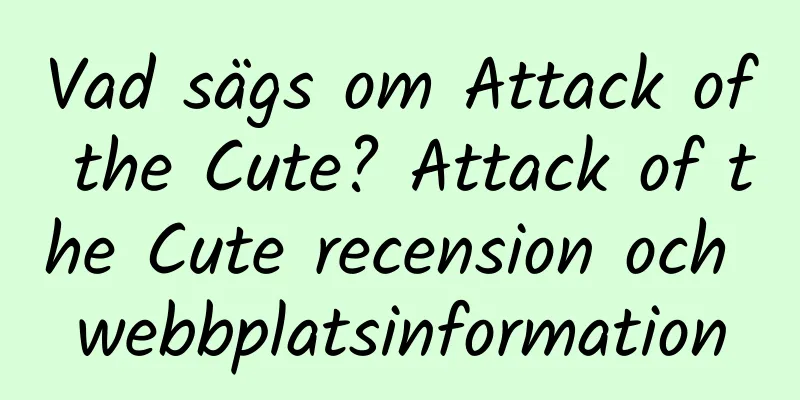 Vad sägs om Attack of the Cute? Attack of the Cute recension och webbplatsinformation