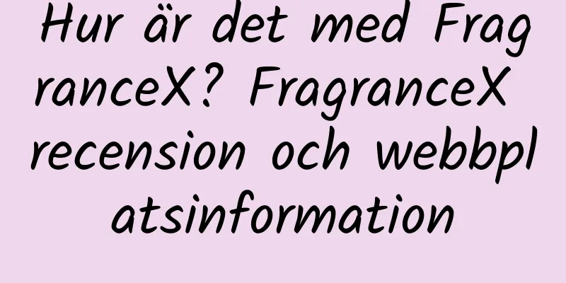 Hur är det med FragranceX? FragranceX recension och webbplatsinformation