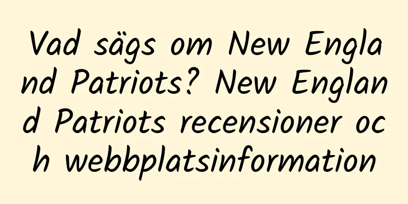 Vad sägs om New England Patriots? New England Patriots recensioner och webbplatsinformation