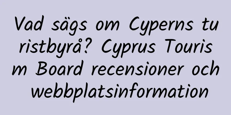 Vad sägs om Cyperns turistbyrå? Cyprus Tourism Board recensioner och webbplatsinformation