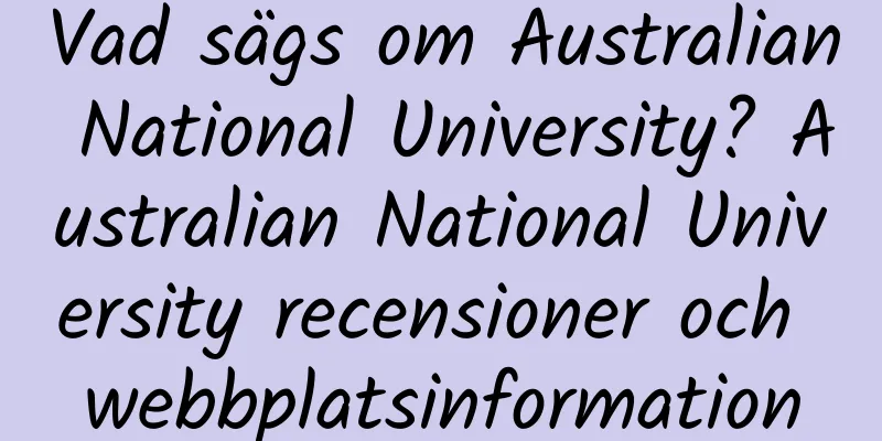 Vad sägs om Australian National University? Australian National University recensioner och webbplatsinformation