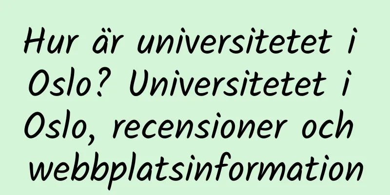 Hur är universitetet i Oslo? Universitetet i Oslo, recensioner och webbplatsinformation