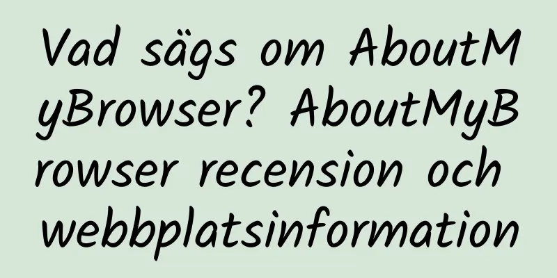 Vad sägs om AboutMyBrowser? AboutMyBrowser recension och webbplatsinformation