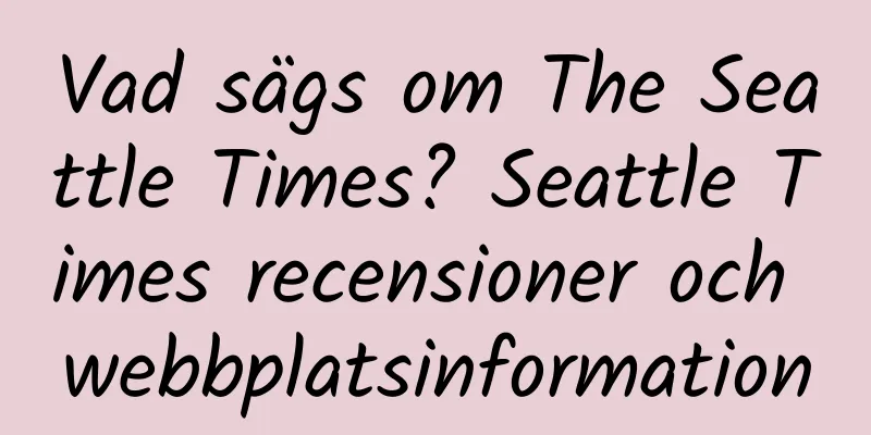 Vad sägs om The Seattle Times? Seattle Times recensioner och webbplatsinformation