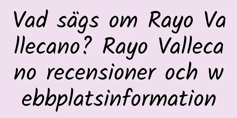Vad sägs om Rayo Vallecano? Rayo Vallecano recensioner och webbplatsinformation
