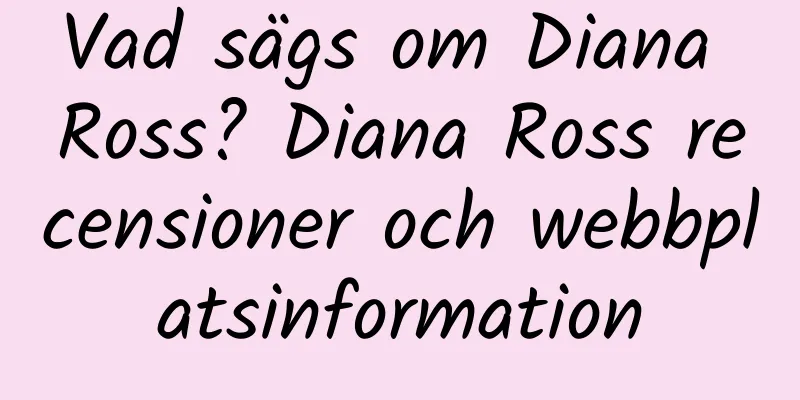 Vad sägs om Diana Ross? Diana Ross recensioner och webbplatsinformation