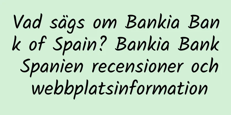 Vad sägs om Bankia Bank of Spain? Bankia Bank Spanien recensioner och webbplatsinformation