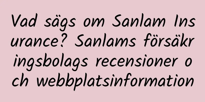 Vad sägs om Sanlam Insurance? Sanlams försäkringsbolags recensioner och webbplatsinformation