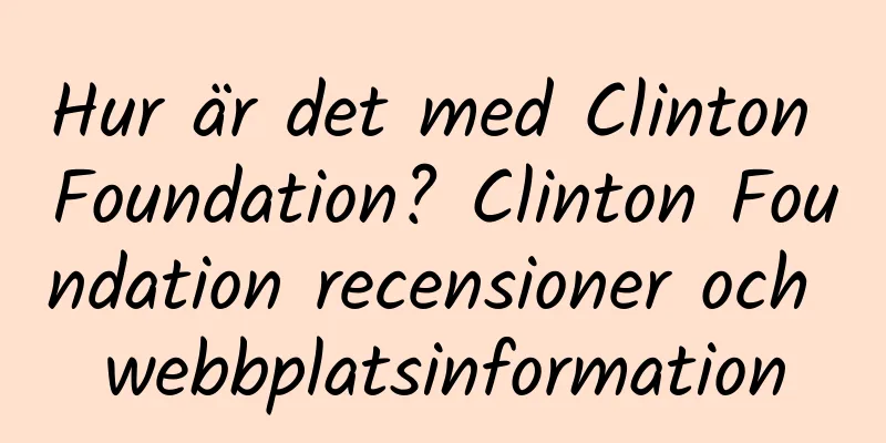 Hur är det med Clinton Foundation? Clinton Foundation recensioner och webbplatsinformation